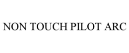 NON TOUCH PILOT ARC trademark