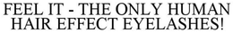 FEEL IT - THE ONLY HUMAN HAIR EFFECT EYELASHES! trademark