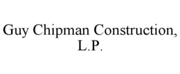 GUY CHIPMAN CONSTRUCTION, L.P. trademark