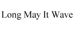 LONG MAY IT WAVE trademark