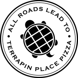 ALL ROADS LEAD TO · TERRAPIN PLACE PIZZA · trademark