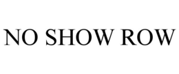 NO SHOW ROW trademark