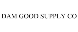 DAM GOOD SUPPLY CO trademark