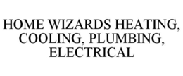 HOME WIZARDS HEATING, COOLING, PLUMBING, ELECTRICAL trademark