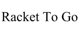 RACKET TO GO trademark