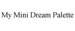 MY MINI DREAM PALETTE trademark
