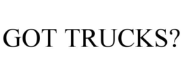 GOT TRUCKS? trademark