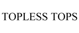 TOPLESS TOPS trademark