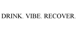 DRINK. VIBE. RECOVER. trademark