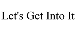 LET'S GET INTO IT trademark