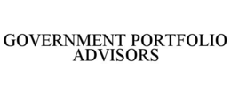 GOVERNMENT PORTFOLIO ADVISORS trademark