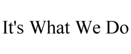 IT'S WHAT WE DO trademark
