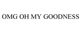 OMG OH MY GOODNESS trademark