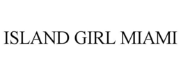 ISLAND GIRL MIAMI trademark