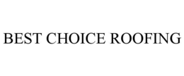 BEST CHOICE ROOFING trademark