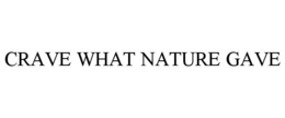 CRAVE WHAT NATURE GAVE trademark