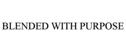 BLENDED WITH PURPOSE trademark