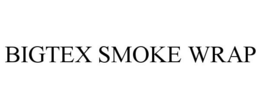 BIGTEX SMOKE WRAP trademark