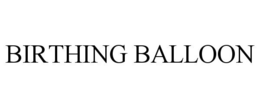 BIRTHING BALLOON trademark