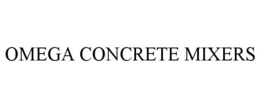 OMEGA CONCRETE MIXERS trademark
