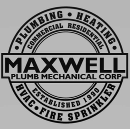 MAXWELL PLUMB MECHANICAL CORP · PLUMBING · HEATING · HVAC · FIRE SPRINKLER COMMERCIAL RESIDENTIAL ESTABLISHED 1990 trademark