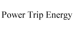 POWER TRIP ENERGY trademark