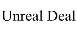 UNREAL DEAL trademark