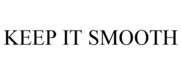 KEEP IT SMOOTH trademark