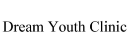 DREAM YOUTH CLINIC trademark