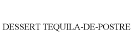 DESSERT TEQUILA-DE-POSTRE trademark