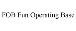 FOB FUN OPERATING BASE trademark