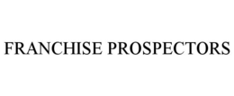 FRANCHISE PROSPECTORS trademark