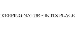 KEEPING NATURE IN ITS PLACE trademark