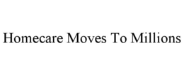 HOMECARE MOVES TO MILLIONS trademark