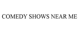COMEDY SHOWS NEAR ME trademark