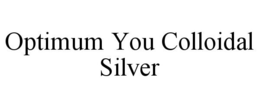 OPTIMUM YOU COLLOIDAL SILVER trademark
