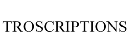 TROSCRIPTIONS trademark