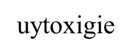 UYTOXIGIE trademark