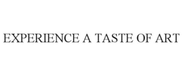 EXPERIENCE A TASTE OF ART trademark