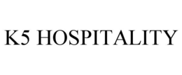 K5 HOSPITALITY trademark
