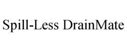SPILL-LESS DRAINMATE trademark