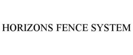 HORIZONS FENCE SYSTEM trademark