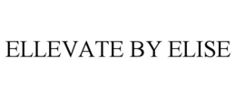 ELLEVATE BY ELISE trademark