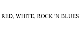 RED, WHITE, ROCK 'N BLUES trademark