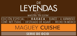 DE LEYENDAS MAESTRA 'TÍA GÜERA' EDICIÓN ESPECIAL · OAXACA · BLANCO · A. KARWINSKII CONT. NET 750ML · DESTILADO DE AGAVE · HECHO IN MÉXICO MAGUEY CUISHE SERIE DE OCIO trademark