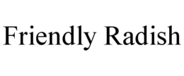 FRIENDLY RADISH trademark