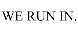 WE RUN IN. trademark