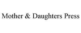 MOTHER & DAUGHTERS PRESS trademark