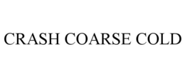 CRASH COARSE COLD trademark