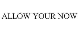 ALLOW YOUR NOW trademark